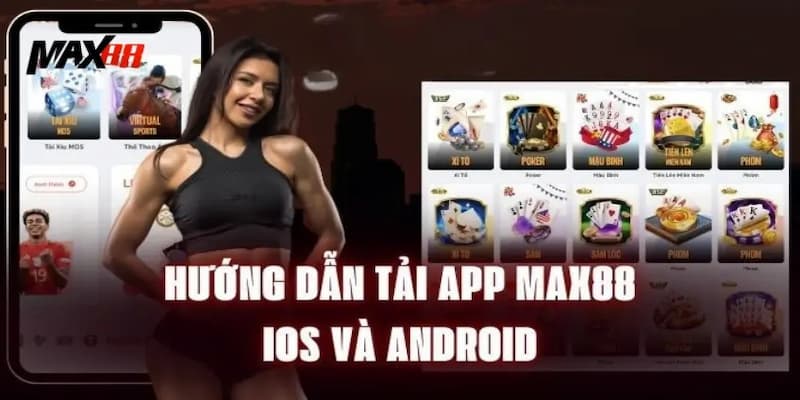 Hướng dẫn chi tiết cách tải app Max88 trên điện thoại