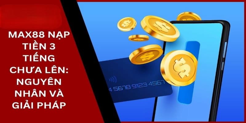 Những sai lầm phổ biến khi nạp tiền Max88 mà người chơi cần tránh