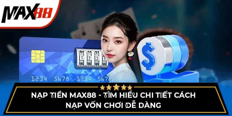 Tại sao quy trình nạp tiền Max88 lại quan trọng trong casino trực tuyến